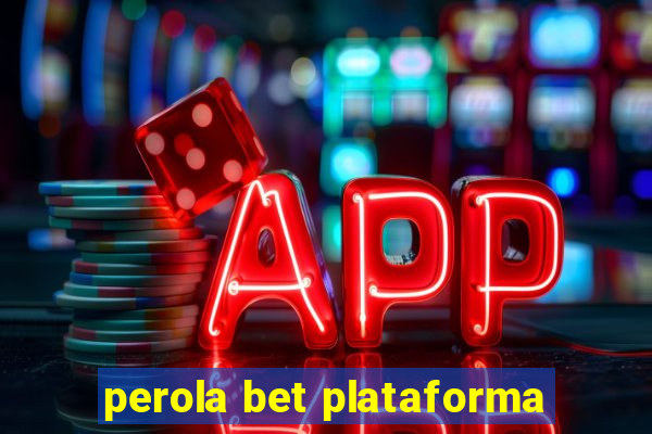 perola bet plataforma